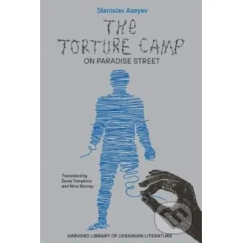 Populárně naučná literatura pro dospělé The Torture Camp on Paradise Street - Stanislav Aseyev Harvard University Press