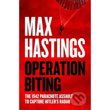 Operation Biting - Max Hastings William Collins
