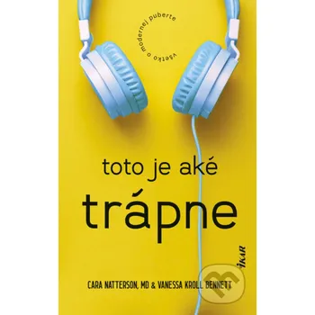 Kniha Toto je aké trápne: Všetko o modernej puberte - Cara Natterson a Vanessa Kroll Bennett Ikar