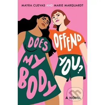 Does My Body Offend You? - Marie Marquardt, Mayra Cuevas Random House