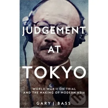 Judgement at Tokyo - Gary J. Bass Picador