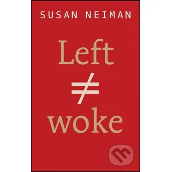 Left Is Not Woke - Susan Neiman Polity Press