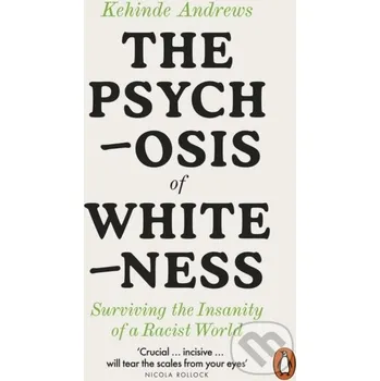 The Psychosis of Whiteness - Kehinde Andrews Penguin Books