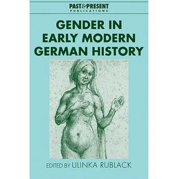 Populárně naučná literatura pro dospělé Gender in Early Modern German History – Ulinka Rublack (EN)