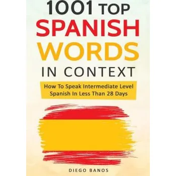 Cizojazyčná kniha 1001 Top Spanish Words In Context: How To Speak Intermediate Level Spanish In Less Than 28 Days – Diego Banos (EN)