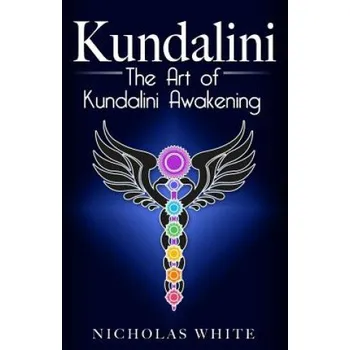 Umění Kundalini: The Art of Kundalini Awakening – Nicholas White (EN)