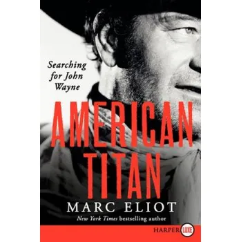 American Titan: Searching for John Wayne – Marc Eliot (EN)