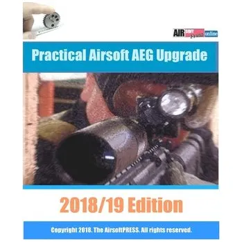 Practical Airsoft AEG Upgrade 2018/19 Edition: Airsoft AEG Technical Reference Manual with technical details and configuration examples – Examreview (EN)