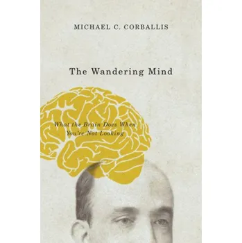 Wandering Mind: What the Brain Does When You're Not Looking – Michael C. Corballis (EN)