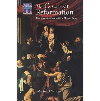 Populárně naučná literatura pro dospělé Counter Reformation: Religion and Society in Early Modern Europe – Martin D.W. Jones (EN)