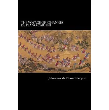 The Voyage of Johannes de Plano Carpini – Johannes De Plano Carpini,Alex Struik,Richard Hakluyt (EN)