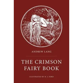 The Crimson Fairy Book: Illustrated – Andrew Lang,H J Ford (EN)