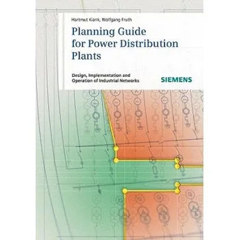 Planning Guide for Power Distribution Plants - Design, Implementation and Operation of Industrial Networks – Hartmut Kiank,Wolfgang Fruth (EN)