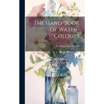 Umění The Hand-book Of Water-colours – ltd Winsor and Newton (EN)