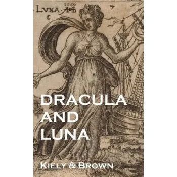 Kniha Dracula and Luna: a true history of Vampirism – Kiely &amp; Brown (EN)