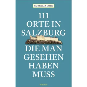 Cestování 111 Orte in Salzburg, die man gesehen haben muss (DE)