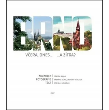 Umění Brno včera, dnes...a zítra Zdeněk Bláha;Přemysl Dížka;Ladislav Vencálek