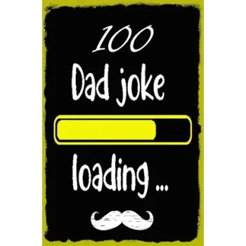 Cizojazyčná kniha 100 Dad jokes: The 100 Dad jokes, That Will Actually Make You Laugh, Best and Hilarious Dad Jokes, Cheesy and Really Terrible – Jozef Publish (EN)