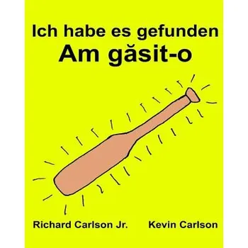 První čtění Ich habe es gefunden: Ein Bilderbuch für Kinder Deutsch-Rumänisch (Zweisprachige Ausgabe) – Richard Carlson Jr,Kevin Carlson (DE)