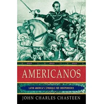 Učebnice Americanos: Latin America's Struggle for Independence – John Charles Chasteen (EN)