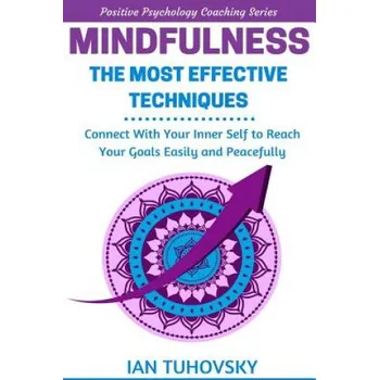 Cizí jazyk Mindfulness: The Most Effective Techniques: Connect With Your Inner Self To Reach Your Goals Easily and Peacefully – Ian Tuhovsky (EN)