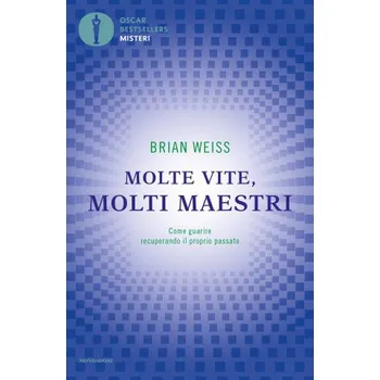 Molte vite, molti maestri. Come guarire recuperando il proprio passato – Brian L. Weiss (IT)