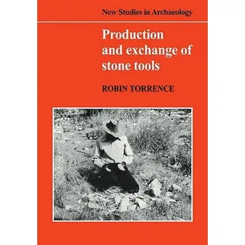 Učebnice Production and Exchange of Stone Tools: Prehistoric Obsidian in the Aegean – Robin Torrence (EN)