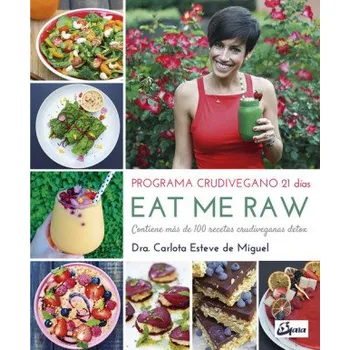 EAT ME RAW: PROGRAMA CRUDIVEGANO 21 DIAS – Carlota Esteve de Miguel (ES)