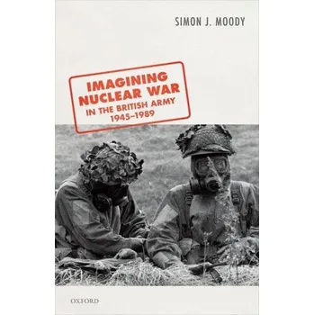 Imagining Nuclear War in the British Army, 1945-1989 – Moody (EN)