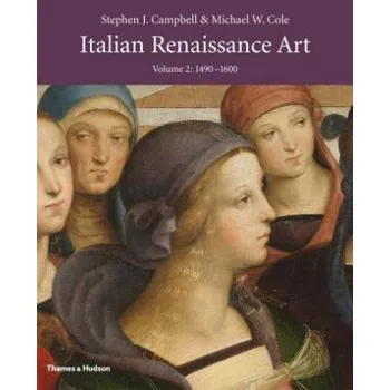 Umění Italian Renaissance Art: Volume Two – Stephen J. Campbell,Michael W. Cole (EN)