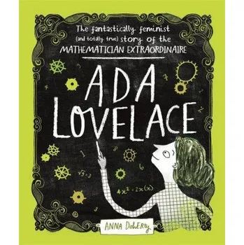 Ada Lovelace: The Fantastically Feminist (and Totally True) Story of the Mathematician Extraordinaire – ANNA DOHERTY (EN)