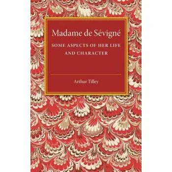 Cizí jazyk Madame de Sevigne: Some Aspects of her Life and Character – TILLEY ARTHUR (EN)