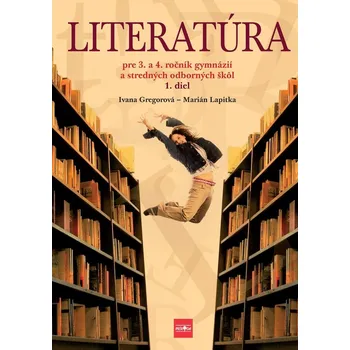 Kniha Literatúra pre 3. a 4. ročník gymnázií a SOŠ, 1. diel - Ivana Gregorová, Marián Lapitka (E-Kniha)