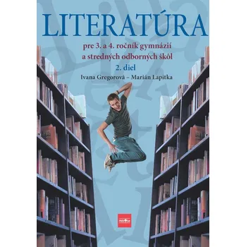 Kniha Literatúra pre 3. a 4. ročník gymnázií a SOŠ, 2. diel - Ivana Gregorová, Marián Lapitka (E-Kniha)