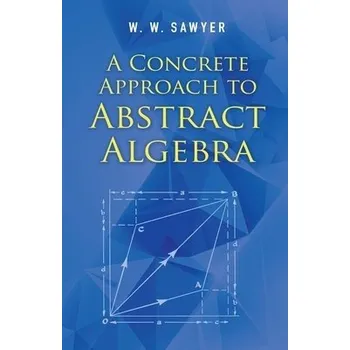 Cizojazyčná kniha Concrete Approach to Abstract Algebra - Sawyer, W. W.