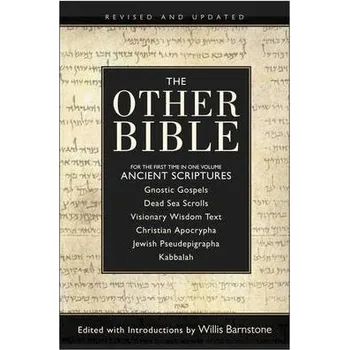 Other Bible: For The First Time In One Volume: Ancient Scriptures - Barnstone, W (Ed)