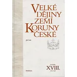 Velké dějiny zemí Koruny české XVIII.:…