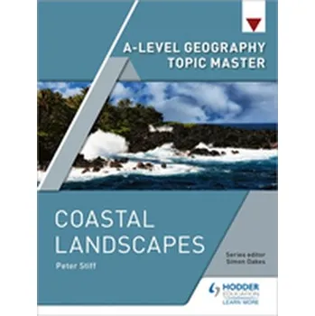 A-level Geography Topic Master: Coastal Landscapes - Stiff, Peter; Barker, David