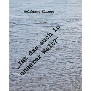 "Ist das auch unsere Welt?" - Kliege, Wolfgang