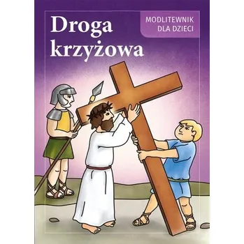 Droga Krzyżowa. Modlitewnik dla dzieci - Maria Druch