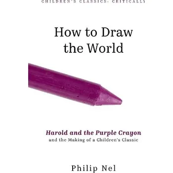 Cizí jazyk How to Draw the World - Nel, Philip (University Distinguished Professor of English, University Distinguished Professor of English, Kansas State University)