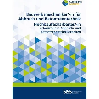 Bauwerksmechaniker für Abbruch und Betontrenntechnik/Bauwerksmechanikerin für Abbruch und Betontrenntechnik Hochbaufacharbeiter/ - Bundesinstitut für Berufsbildung