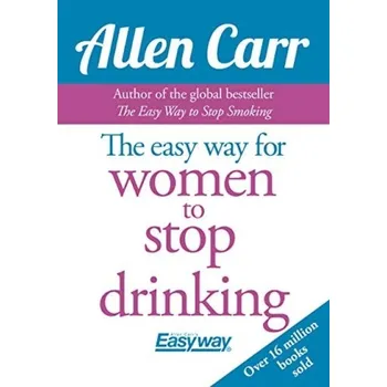 Easy Way for Women to Stop Drinking - Carr, Allen