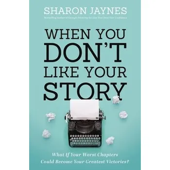 When You Don't Like Your Story - Jaynes, Sharon