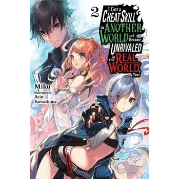 I Got a Cheat Skill in Another World and Became Unrivaled in the Real World, Too, Vol. 2 (light novel) - Radford, Carley a Miku, Miku a Kuwashima, Rein