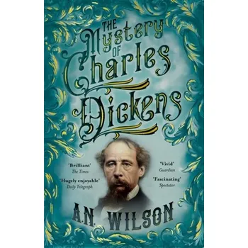 Anglický jazyk The Mystery of Charles Dickens - Wilson, A. N. (Author) [EN] (2021, Měkká, Atlantic Books)