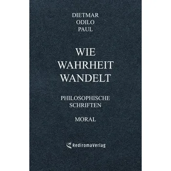Wie Wahrheit wandelt - Paul, Dietmar Odilo
