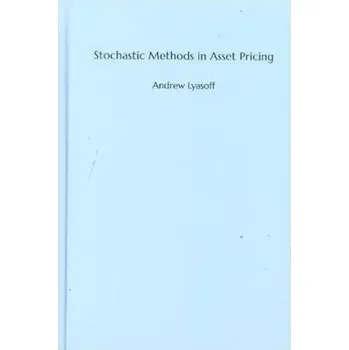 Stochastic Methods in Asset Pricing - Lyasoff, Andrew