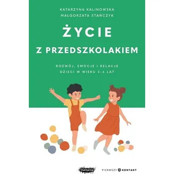 Życie z przedszkolakiem 3-6 lat - Małgorzata Stańczyk