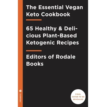 The Essential Vegan Keto Cookbook - Editors of Rodale Books